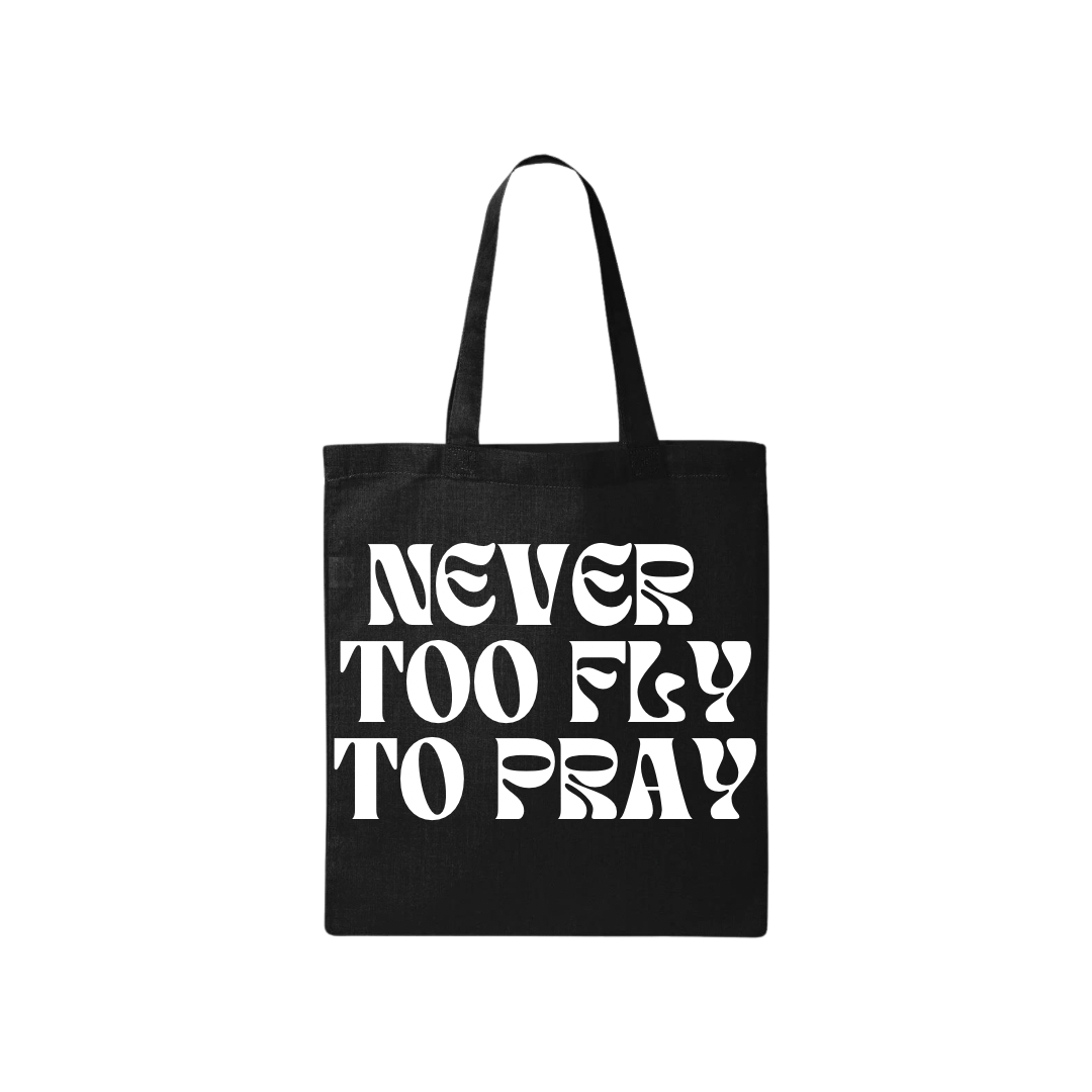 NEVER TOO FLY TO PRAY TOTE BAG