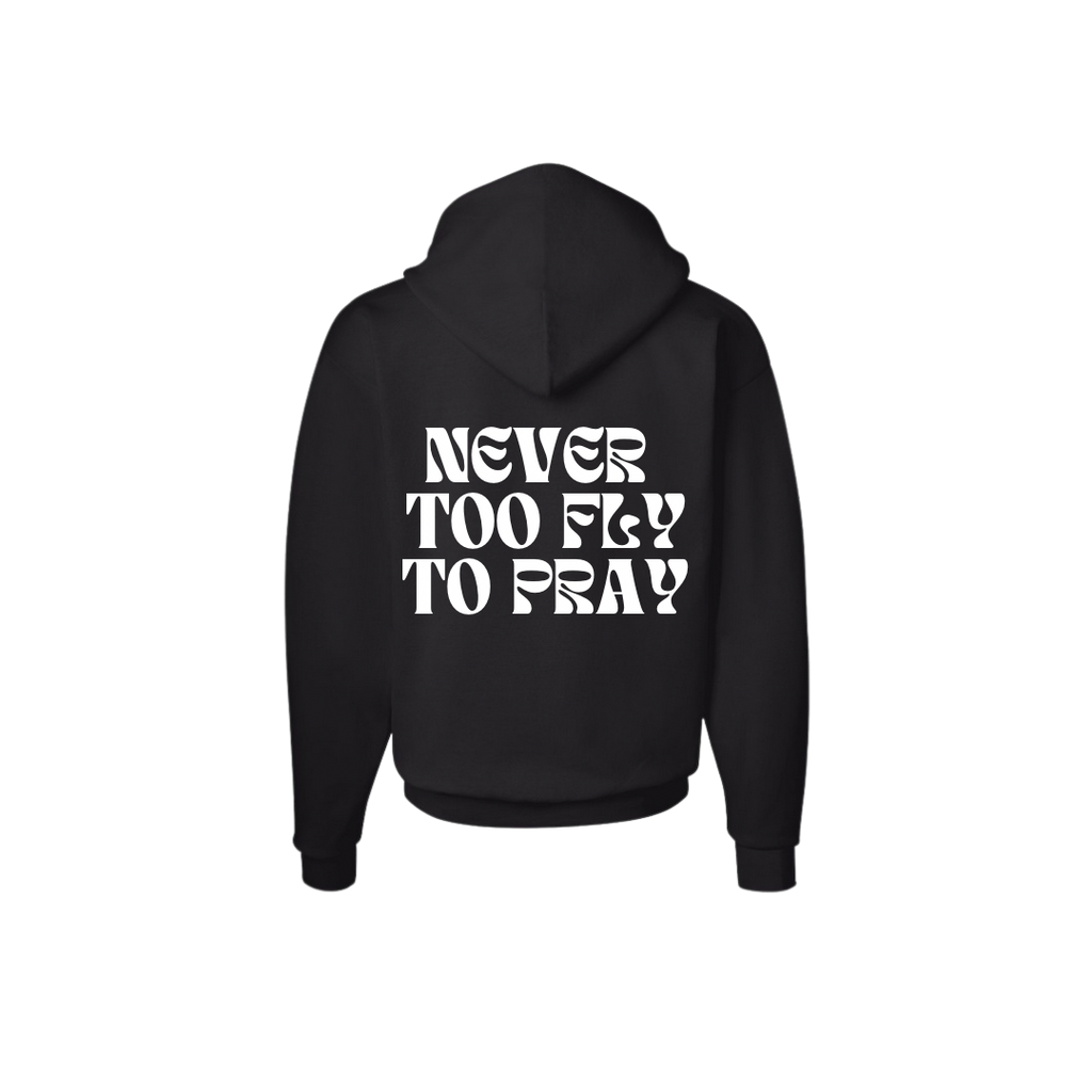 “Never Too Fly to Pray” Hoodie